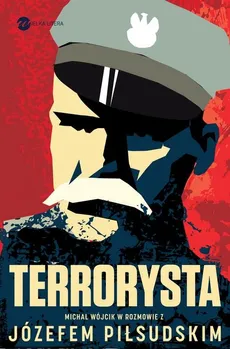 Terrorysta. Wywiad-rzeka z Józefem Piłsudskim - Józef Piłsudski, Michał Wójcik
