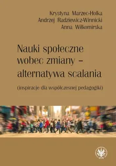 Nauki społeczne wobec zmiany - alternatywa scalania - Krystyna Marzec-Holka, Andrzej Radziewicz-Winnicki, Anna Wiłkomirska