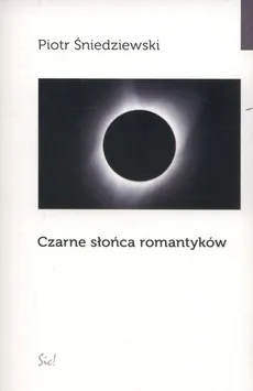 Czarne słońca romantyków - Piotr Śniedziewski