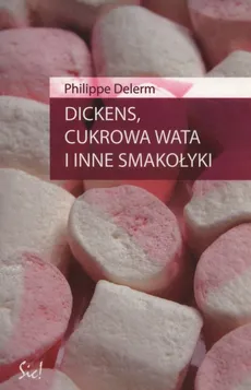 Dickens, cukrowa wata i inne smakołyki - Philippe Delerm