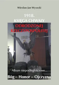 1918. Księga chwały odrodzonej Rzeczpospolitej - Jan Szarski, Wiesław Wysocki