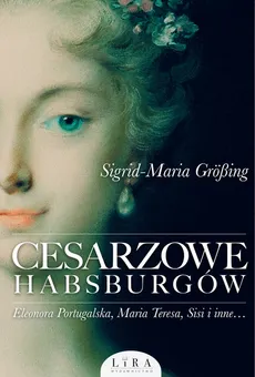 Cesarzowe Habsburgów - Sigrid-Maria Größing