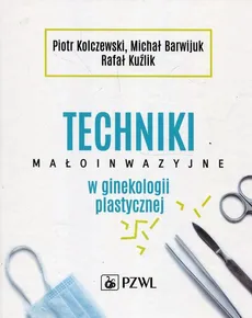 Techniki małoinwazyjne w ginekologii plastycznej - Barwijuk Michał, Kolczewski Piotr, Kuźlik Rafał