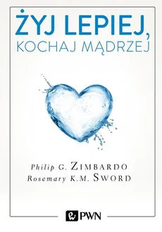 Żyj lepiej, kochaj mądrzej - Outlet - Rosemary Sword, Philip Zimbardo
