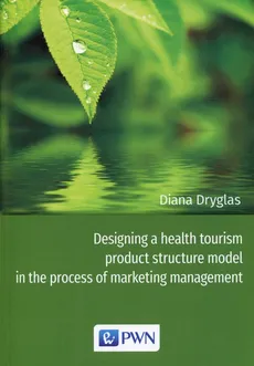 Designing a health tourism product structure model in the process of marketing management - Diana Dryglas