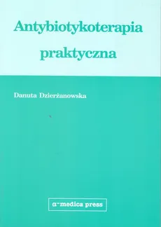 Antybiotykoterapia praktyczna - Danuta Dzierżanowska