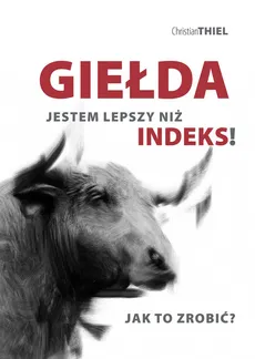 Giełda Jestem lepszy niż indeks! - Christian Thiel