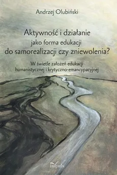 Aktywność i działanie jako forma edukacji do samorealizacji czy zniewolenia?  - Andrzej Olubiński