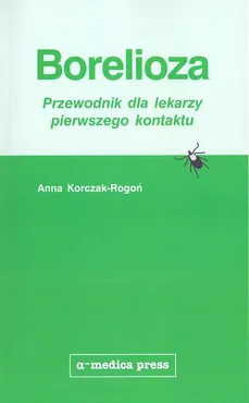 Borelioza przewodnik dla lekarzy pierwszego - Anna Korczak-Rogoń