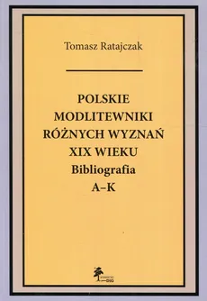 Polskie modlitewniki różnych wyznań XIX wieku - Tomasz Ratajczak