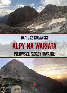 Alpy na wariata. Pierwsze szczytowanie - Dariusz Kujawski