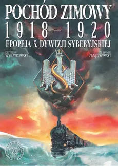 Pochód zimowy 1918-1920. Epopeja 5. Dywizji Syberyjskiej - Sławomir Zajączkowski