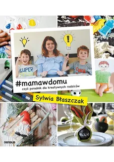 #mamawdomu czyli poradnik dla kreatywnych rodziców - Sylwia Błaszczak
