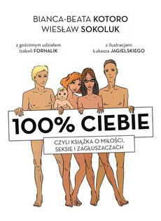 100% ciebie, czyli książka o miłości, seksie i zagłuszaczach - Outlet - Bianka-Beata Kotoro, Wiesław Sokoluk