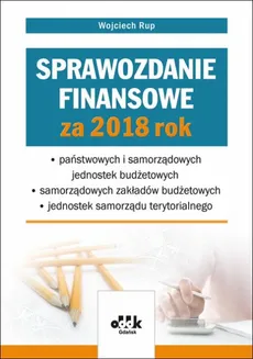 Sprawozdanie finansowe za 2018 rok państwowych i samorządowych jednostek budżetowych - samorządowy - Outlet - Wojciech Rup