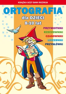 Ortografia dla dzieci 8-10 lat - Beata Guzowska, Iwona Kowalska, Anna Włodarczyk