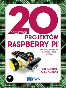 20 prostych projektów Raspberry Pi - Rui Santos, Sara Santos