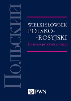 Wielki słownik polsko-rosyjski - Magdalena Kuratczyk, Eliza Małek, Jan Wawrzyńczyk