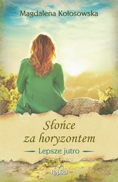 Słońce za horyzontem Lepsze jutro - Magdalena Kołosowska