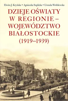 Dzieje oświaty w regionie - województwo białostockie (1919-1939)