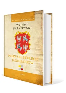 Pierwsze stulecie Jagiellonów - Wojciech Fałkowski