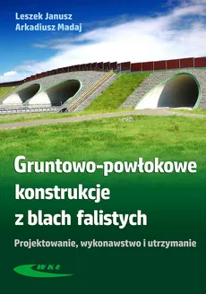 Gruntowo-powłokowe konstrukcje z blach falistych - Madaj Arkadiusz, Janusz Leszek