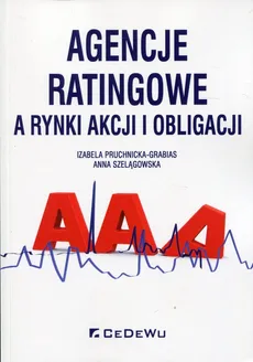 Agencje ratingowe a rynki akcji i obligacji - Izabela Pruchnicka-Grabias, Anna Szelągowska