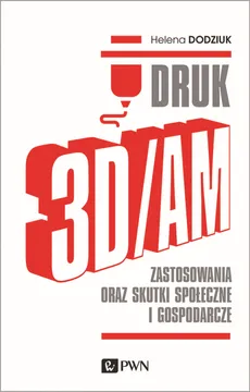 DRUK 3D/AM - Helena Dodziuk