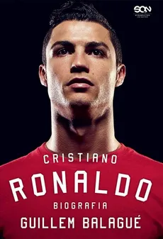 Cristiano Ronaldo. Biografia. - Guillem Balagué