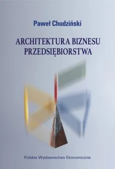 Architektura biznesu przedsiębiorstwa - Chudziński  Paweł