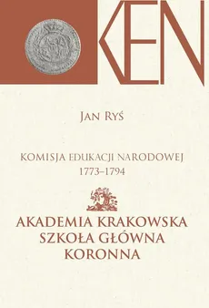 Komisja Edukacji Narodowej 1773-1794 Akademia Krakowska Szkoła Główna Koronna