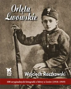 Orlęta Lwowskie - Wojciech Roszkowski
