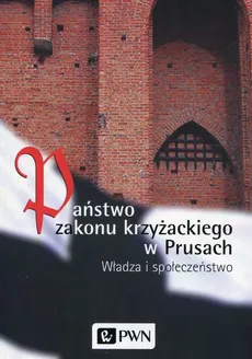 Państwo zakonu krzyżackiego w Prusach - Marian Biskup, Roman Czaja, Wiesław Długokęcki