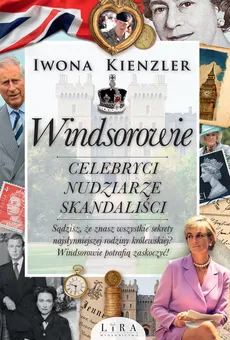 Windsorowie Celebryci nudziarze skandaliści - Iwona Kienzler
