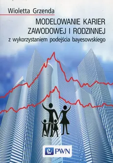 Modelowanie karier zawodowej i rodzinnej z wykorzystaniem podejścia bayesowskiego - Wioletta Grzenda