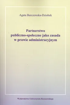 Partnerstwo publiczno-społeczne jako zasada w prawie administracyjnym - Agata Barczewska-Dziobek