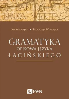Gramatyka opisowa języka łacińskiego - Jan Wikarjak, Teodozja Wikarjak