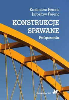 Konstrukcje spawane Połączenia - Jarosław Ferenc, Kazimierz Ferenc