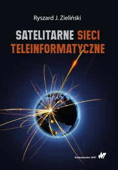 Satelitarne sieci teleinformatyczne - Zieliński Ryszard J.