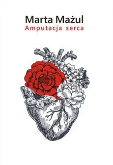 Amputacja serca - Marta Mażul