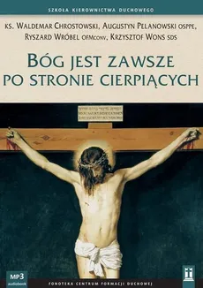 Bóg jest zawsze po stronie cierpiących - Augustyn Pelanowski, Krzysztof Wons, Ryszard Wróbel, Waldemar Chrostowski