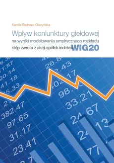 Wpływ koniunktury giełdowej na wyniki modelowania empirycznego rozkładu stóp zwrotu z akcji spółek indeksu - Kamila Bednarz-Okrzyńska