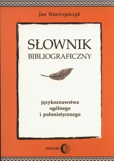 Słownik bibliograficzny językoznawstwa ogólnego i polonistycznego - Jan Wawrzyńczyk