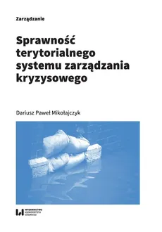 Sprawność terytorialnego systemu zarządzania kryzysowego - Mikołajczyk Dariusz Paweł