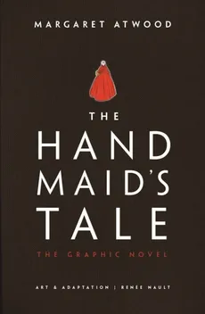 The Handmaid's Tale The Graphic Novel - Margaret Atwood, Renée Nault