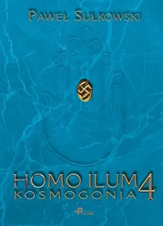 Homo Ilum 4. Kosmogonia - Paweł Sułkowski