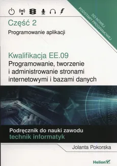 Kwalifikacja EE.09. Programowanie, tworzenie i administrowanie stronami internetowymi i bazami danych. - Jolanta Pokorska
