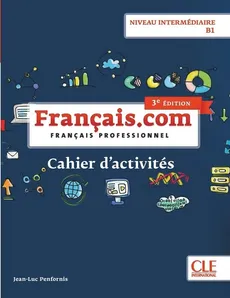 Français.com Niveau intermédiaire B1 Cahier d'acitivtés - Jean-Luc Penfornis
