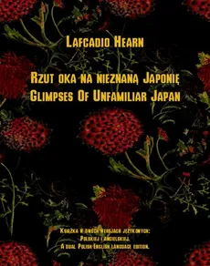 Rzut oka na nieznaną Japonię. Glimpses Of Unfamiliar Japan - Lafcadio Hearn
