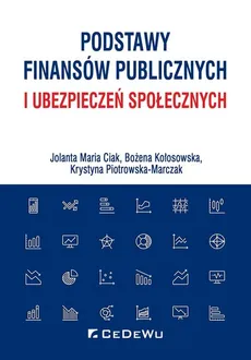Podstawy finansów publicznych i ubezpieczeń społecznych - Ciak Jolanta Maria, Bożena Kołosowska, Krystyna Piotrowska-Marczak